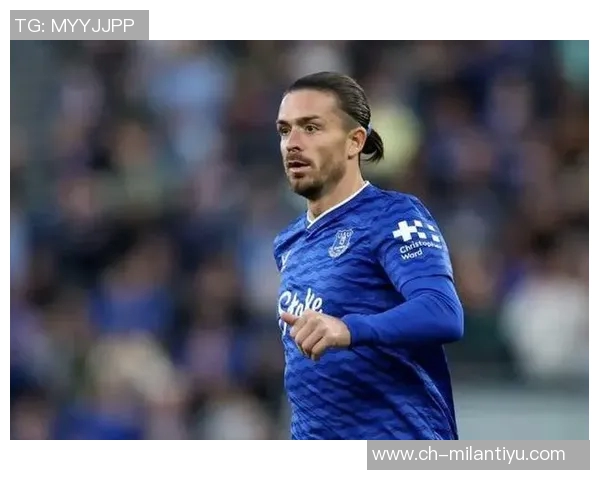 埃弗顿前球员称格拉利什实力不容小觑替补身份不能否定其英超前五地位